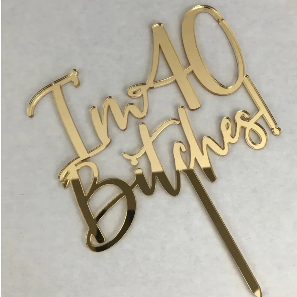 Rose Gold Acrylic “I’m 40 Bitches” Birthday Cake Topper